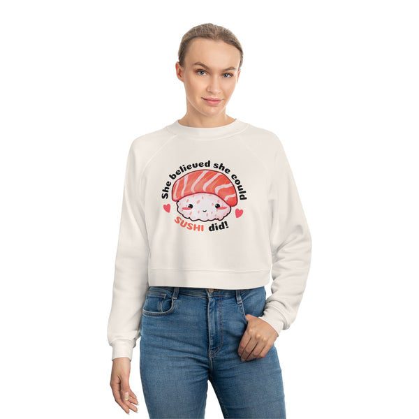 She believed she could, SUSHI did! Women's Cropped Fleece Pullover